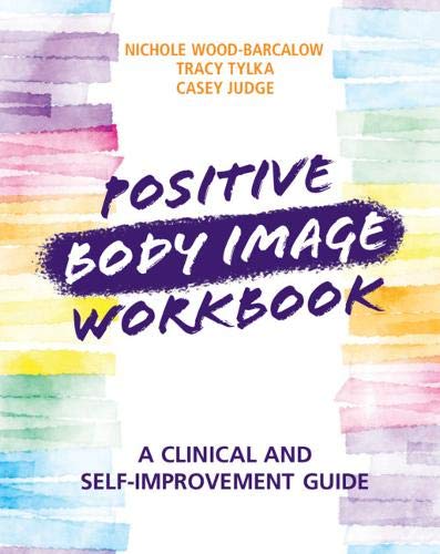 Positive Body Image Workbook: A Clinical and Self-Improvement Guide Workbook Edition