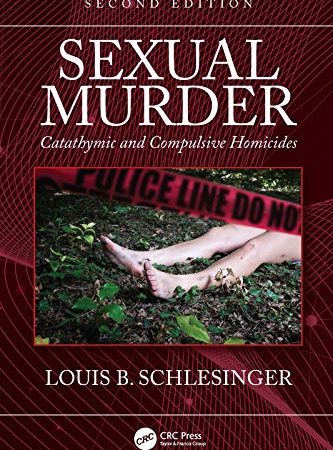 Sexual Murder: Catathymic and Compulsive Homicides 2nd Edition