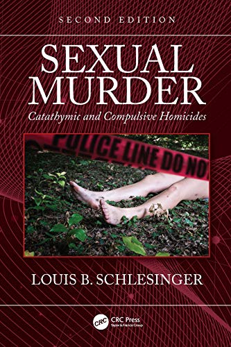 Sexual Murder Catathymic and Compulsive Homicides 2nd Edition