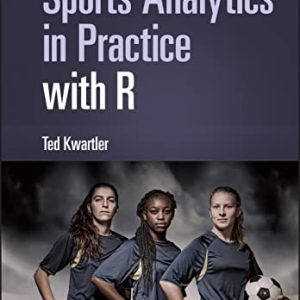 Sports Analytics in Practice with R First Edition