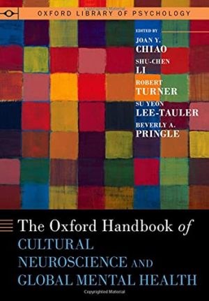 The Oxford Handbook of Cultural Neuroscience and Global Mental Health First Edition 1st ed 1e
