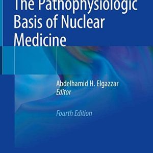 The Pathophysiologic Basis of Nuclear Medicine Fourth Edition 4th ed 4e 2022