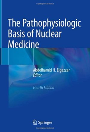 The Pathophysiologic Basis of Nuclear Medicine Fourth Edition 4th ed 4e 2022