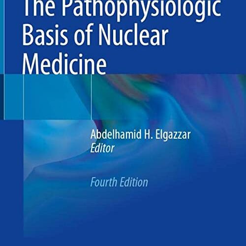 The Pathophysiologic Basis of Nuclear Medicine 4th ed. 2022 Edition