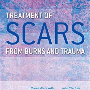 Treatment of Scars from Burns and Trauma First Edition (Treatment of Scars from Burns & Trauma)