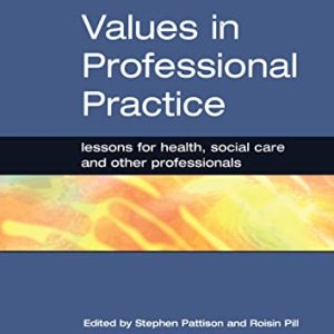 Values in Professional Practice: Lessons for Health, Social Care and Other Professionals