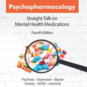 Psychopharmacology: Straight Talk on Mental Health Medications, 4th Edition