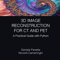 3D Image Reconstruction for CT and PET : A Practical Guide with Python (Focus Series)