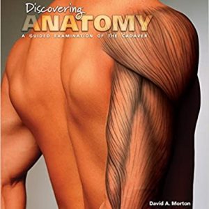 Discovering Anatomy: A Guided Examination of the Cadaver 1st Edition