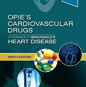 Opie’s Cardiovascular Drugs: A Companion to Braunwald’s Heart Disease: 9e