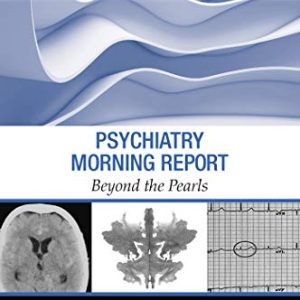 Psychiatry Morning Report: Beyond the Pearls 1st Edition