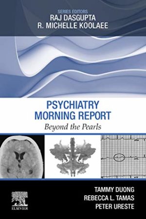 Psychiatry Morning Report: Beyond the Pearls 1st Edition