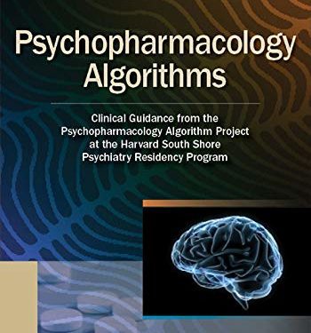 Psychopharmacology Algorithms: Clinical Guidance from the Psychopharmacology Algorithm Project at the Harvard South Shore Psychiatry Residency Program First Edition