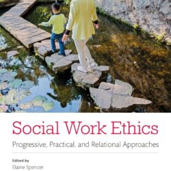 Social Work Ethics : Progressive, Practical, and Relational Approaches