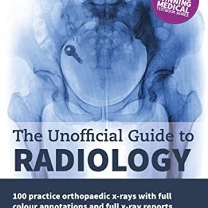 The Unofficial Guide to Radiology : 100 Practice Orthopaedic X Rays 2nd Edition