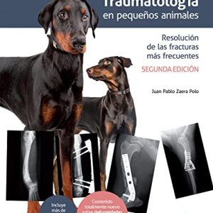 Traumatología en pequeños animales. Resolución de las fracturas más frecuentes, 2.ª ed