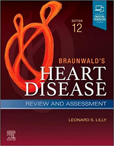 Braunwald’s Heart Disease Review and Assessment 12e