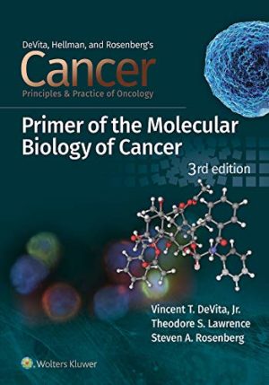DeVita, Hellman, and Rosenberg’s  Cancer: Principles and Practice of Oncology Primer of Molecular Biology in Cancer 3rd Edition
