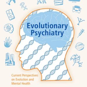 Evolutionary Psychiatry: Current Perspectives on Evolution and Mental Health 1st Edition