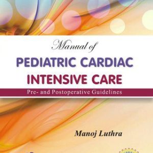 Manual Of Pediatric Cardiac Intensive Care Pre – And Postoperative Guidelines