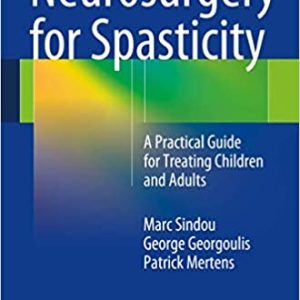 Neurosurgery for Spasticity: A Practical Guide for Treating Children and Adults  – June 30, 2014