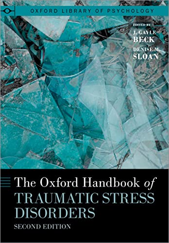 The Oxford Handbook of Traumatic Stress Disorders (Oxford Library of Psychology) 2nd Edition,