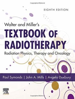 Walter and Miller’s Textbook of Radiotherapy: Radiation Physics, Therapy and Oncology 8th Edition