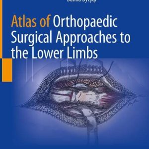 Atlas of Orthopaedic Surgical Approaches to the Lower Limbs