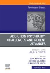 Addiction Psychiatry: Challenges and Recent Advances, An Issue of Psychiatric Clinics of North America, 1st Edition