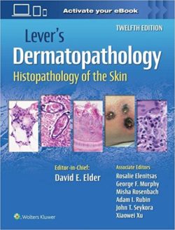 Lever’s Dermatopathology: Histopathology of the Skin Twelfth Edition (levers)