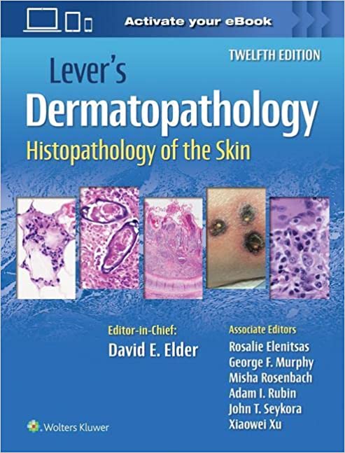 Lever’s Dermatopathology: Histopathology of the Skin Twelfth Edition