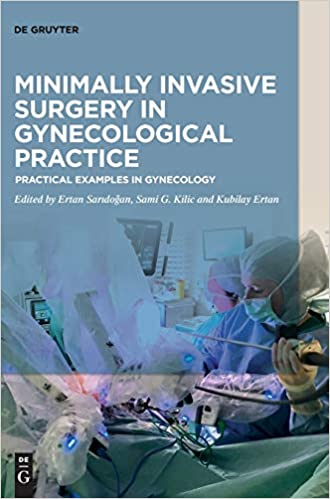 Minimally Invasive Surgery in Gynaecological Practice: Practical Examples in Gynecology 1st Edition