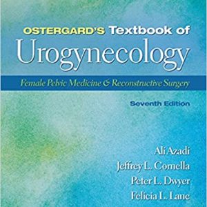 Ostergard’s Textbook of Urogynecology: Female Pelvic Medicine & Reconstructive Surgery Seventh Edition