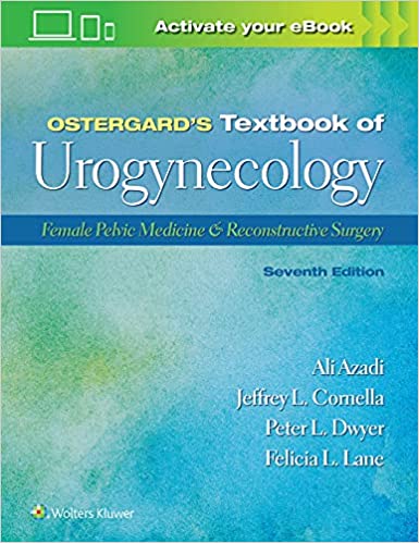 Ostergard’s Textbook of Urogynecology: Female Pelvic Medicine & Reconstructive Surgery Seventh Edition