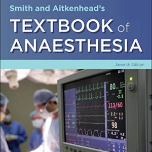 Smith and Aitkenhead’s Textbook of Anaesthesia 7th Edition