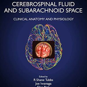 Cerebrospinal Fluid and Subarachnoid Space Volume 1: Clinical Anatomy and Physiology