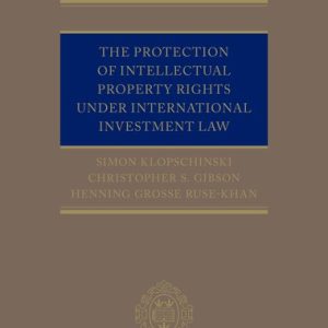 The Protection of Intellectual Property Rights Under International Investment Law