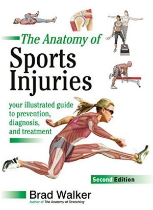 The Anatomy of Sports Injuries, 2nd Edition: Your Illustrated Guide to Prevention, Diagnosis, and Treatment