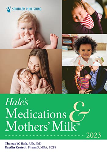 Hale’s Medications and Mothers’ Milk 2023: A Manual of Lactational Pharmacology 20th Edition