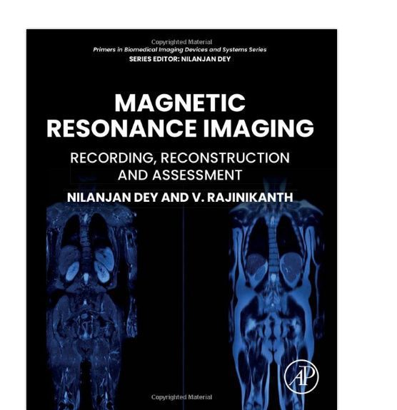 Magnetic Resonance Imaging: Recording, Reconstruction and Assessment (Primers in Biomedical Imaging Devices and Systems) 1st Edition by Rajinikanth V. (Author), Nilanjan Dey (Author)
