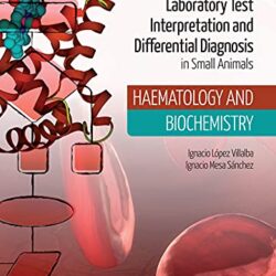 Practical Guide to Laboratory Test Interpretation and Differential Diagnosis. Haematology and Biochemistry
