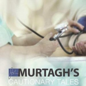 Murtagh’s Cautionary tales: Authentic Case histories from medical practice  3rd edition