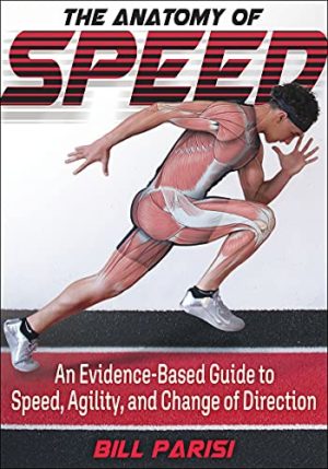 The Anatomy of Speed: An evidence Based guide to Speed , Agility and Change of Direction