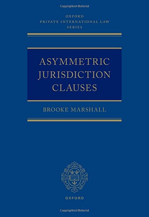 Asymmetric Jurisdiction Clauses (Oxford Private International Law Series)