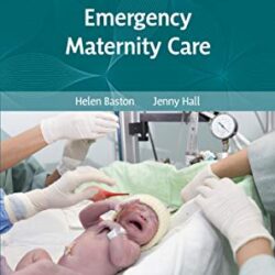 Midwifery Essentials: Emergency Maternity Care: Volume 6 1st Edition