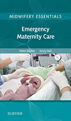 Midwifery Essentials: Emergency Maternity Care: Volume 6 1st Edition PDF