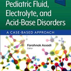 Pediatric Fluid, Electrolyte, and Acid-Base Disorders: A Case-Based Approach, 1st Edition