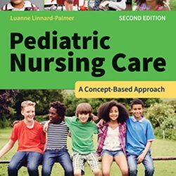 Pediatric Nursing Care: A Concept-Based Approach, 2nd Edition - E-Book - Original PDF