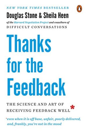 Thanks for the Feedback: The Science and Art of Receiving Feedback