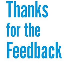 Thanks for the Feedback: The Science and Art of Receiving Feedback